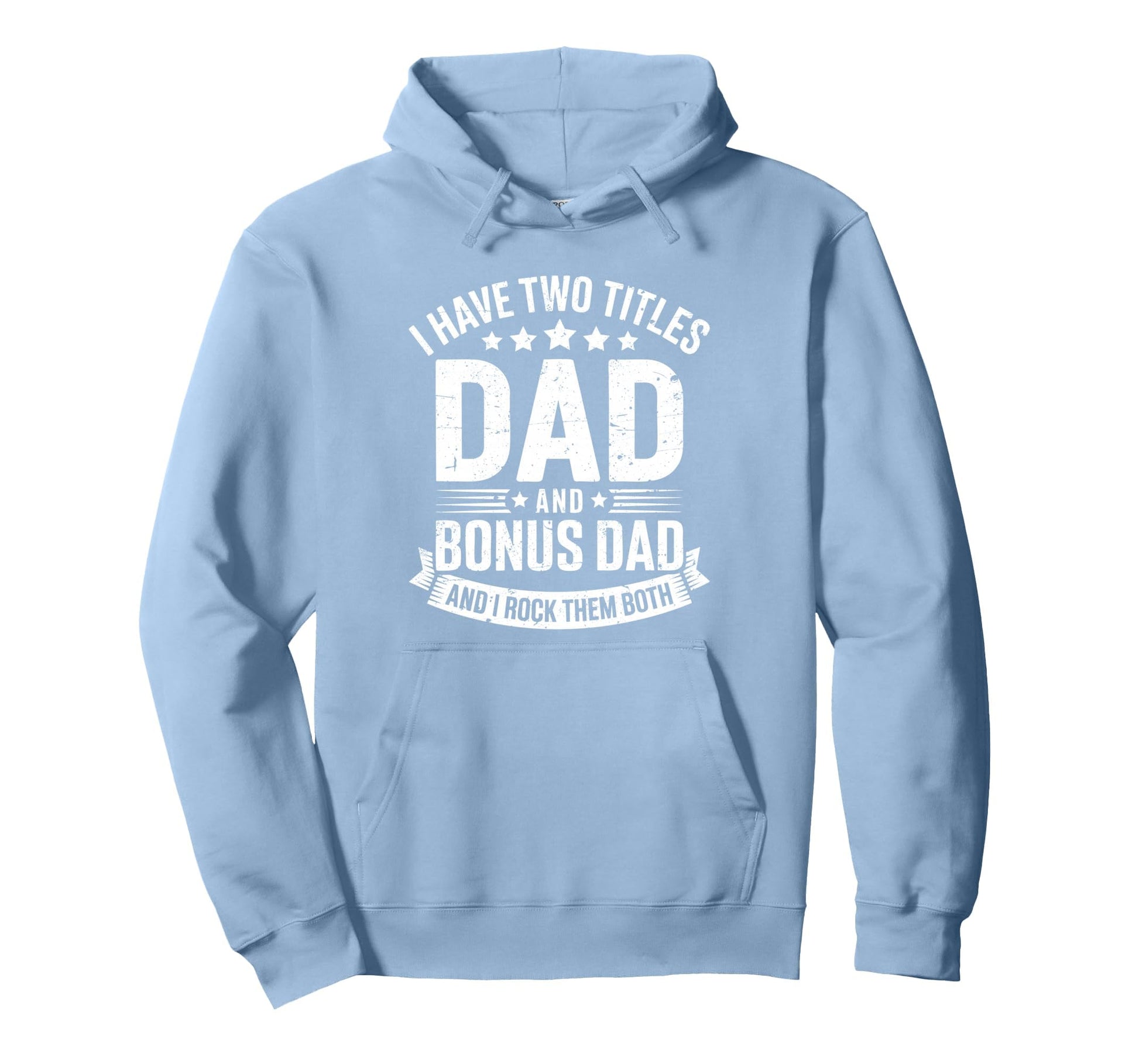 I Have Two Titles Dad And Bonus Dad Hoodie - Trendy Graphic Men Women - T-Shirt, Sweatshirt, Hoodie