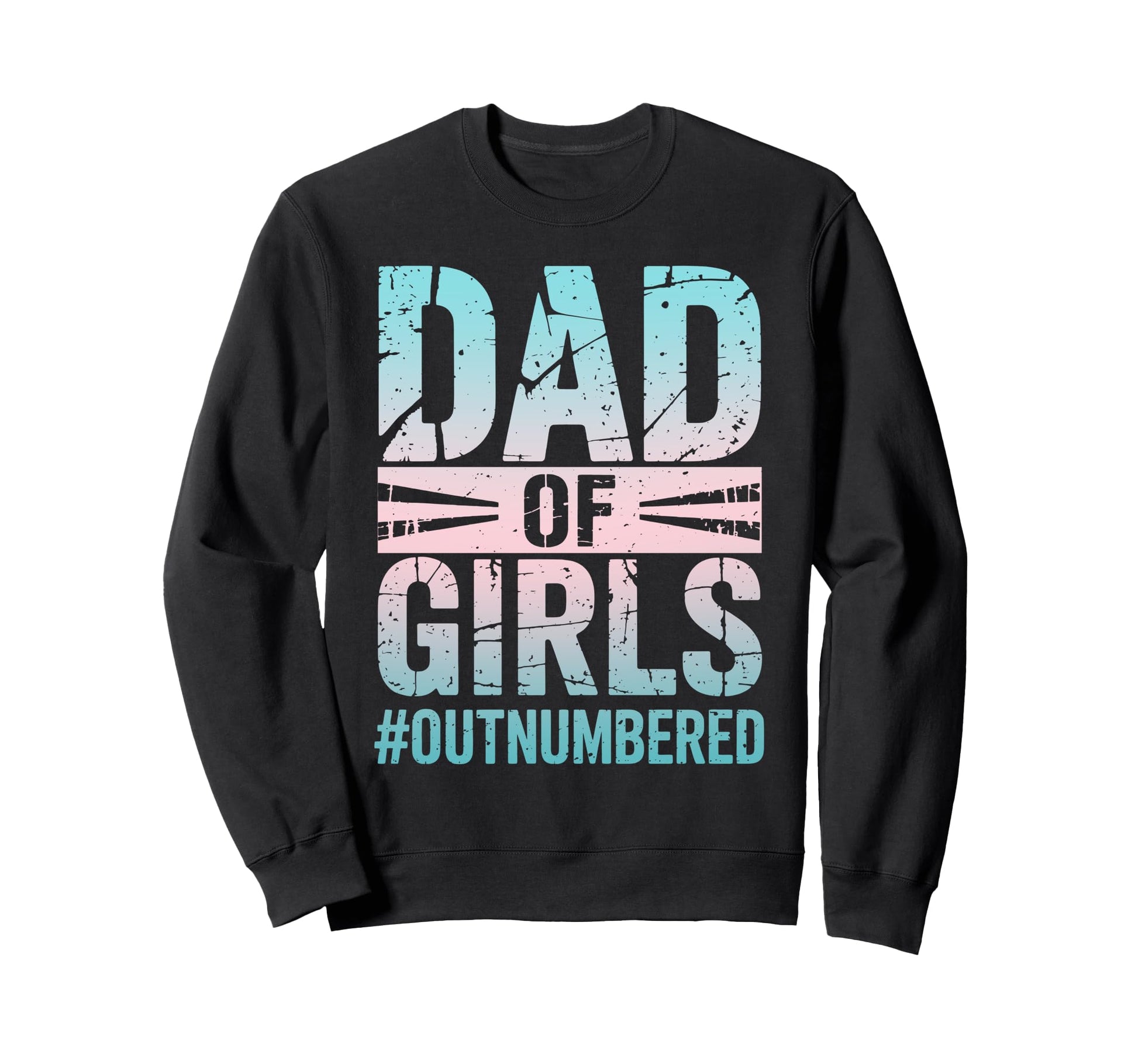 Dad Outnumbered Funny Daddy Sweatshirt - Fun Novelty Design Men Women - T-Shirt, Sweatshirt, Hoodie