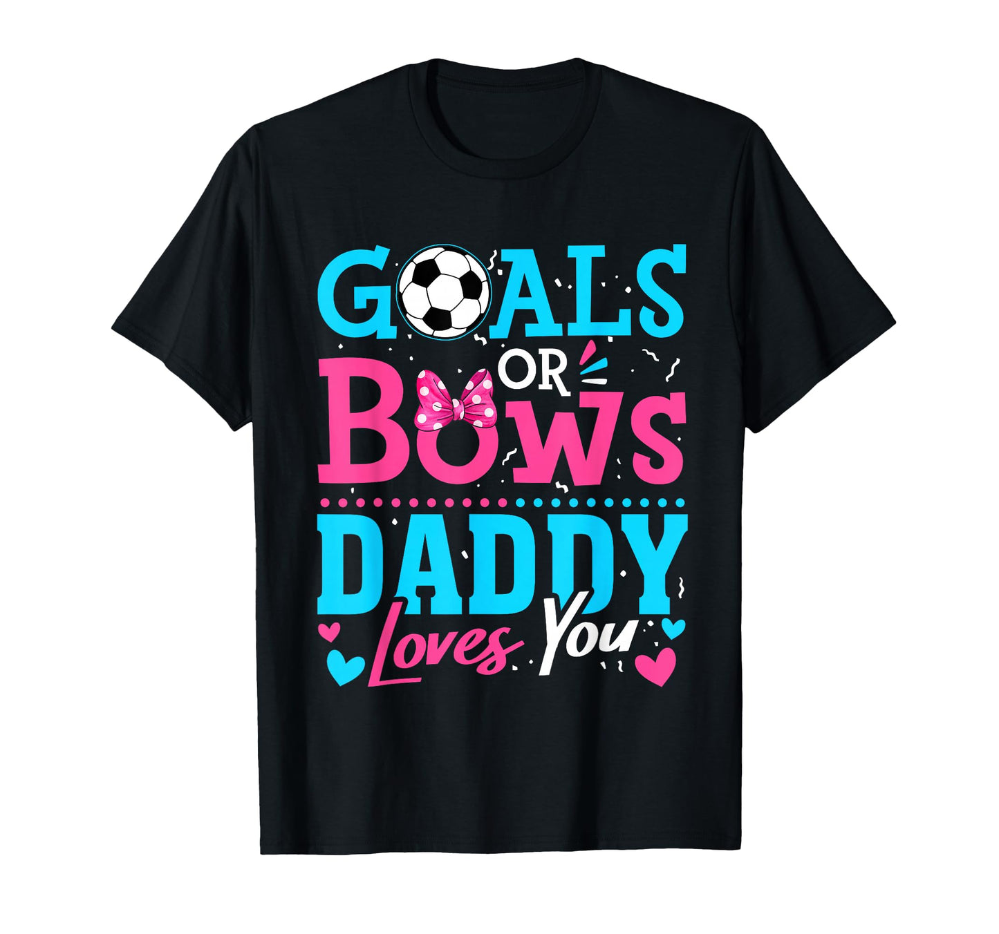 Gender Reveal Goals Or Bows Daddy T-Shirt - Streetwear Style Men Women - T-Shirt, Sweatshirt, Hoodie