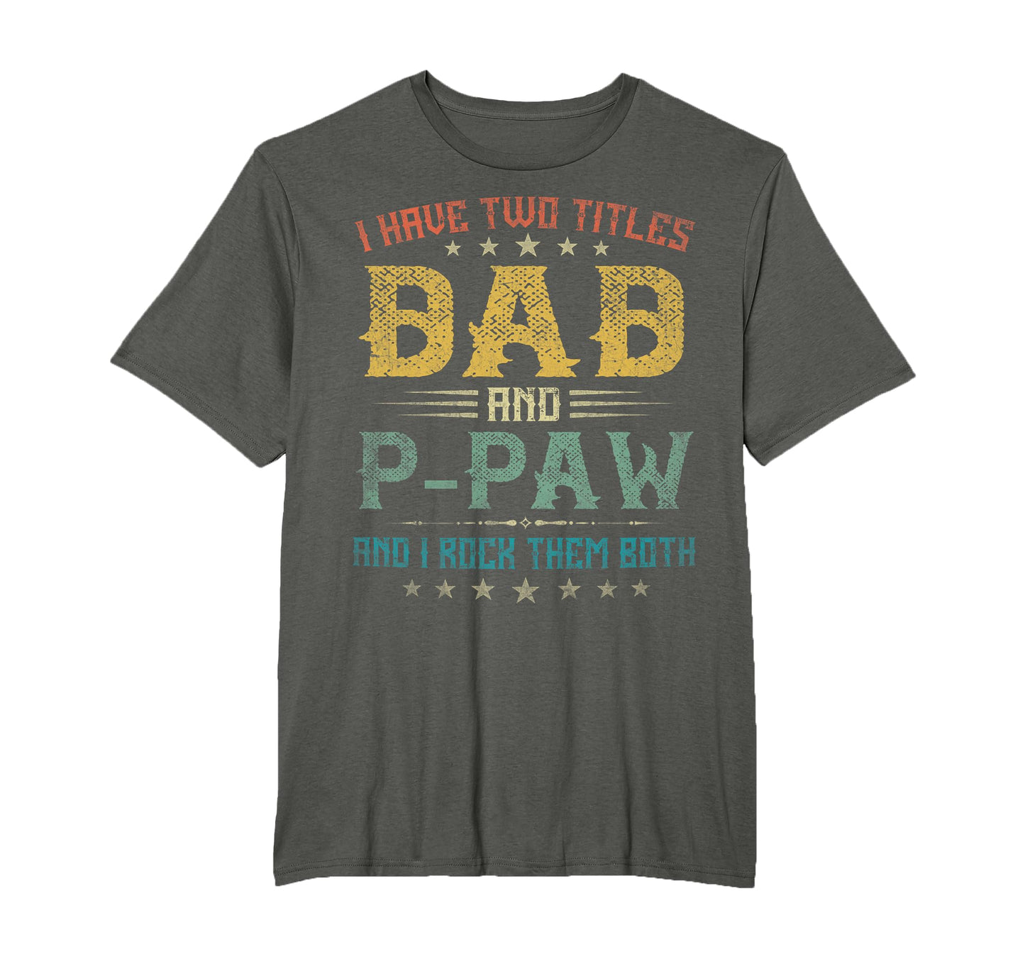 I Have Two Titles Dad And P Paw T-Shirt - Fun Novelty Design Men Women - T-Shirt, Sweatshirt, Hoodie
