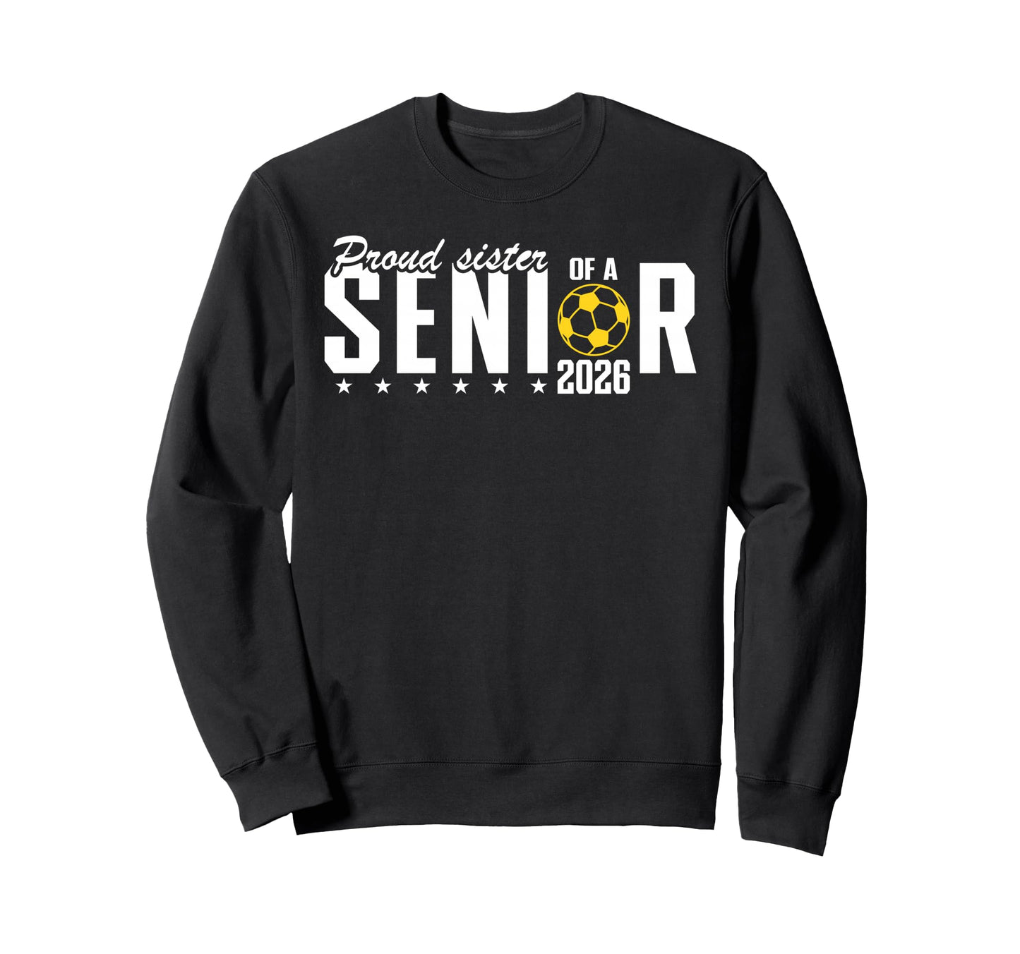 Proud Sister 2026 Soccer Senior Sweatshirt - Graphic Print Unisex - T-Shirt, Sweatshirt, Hoodie