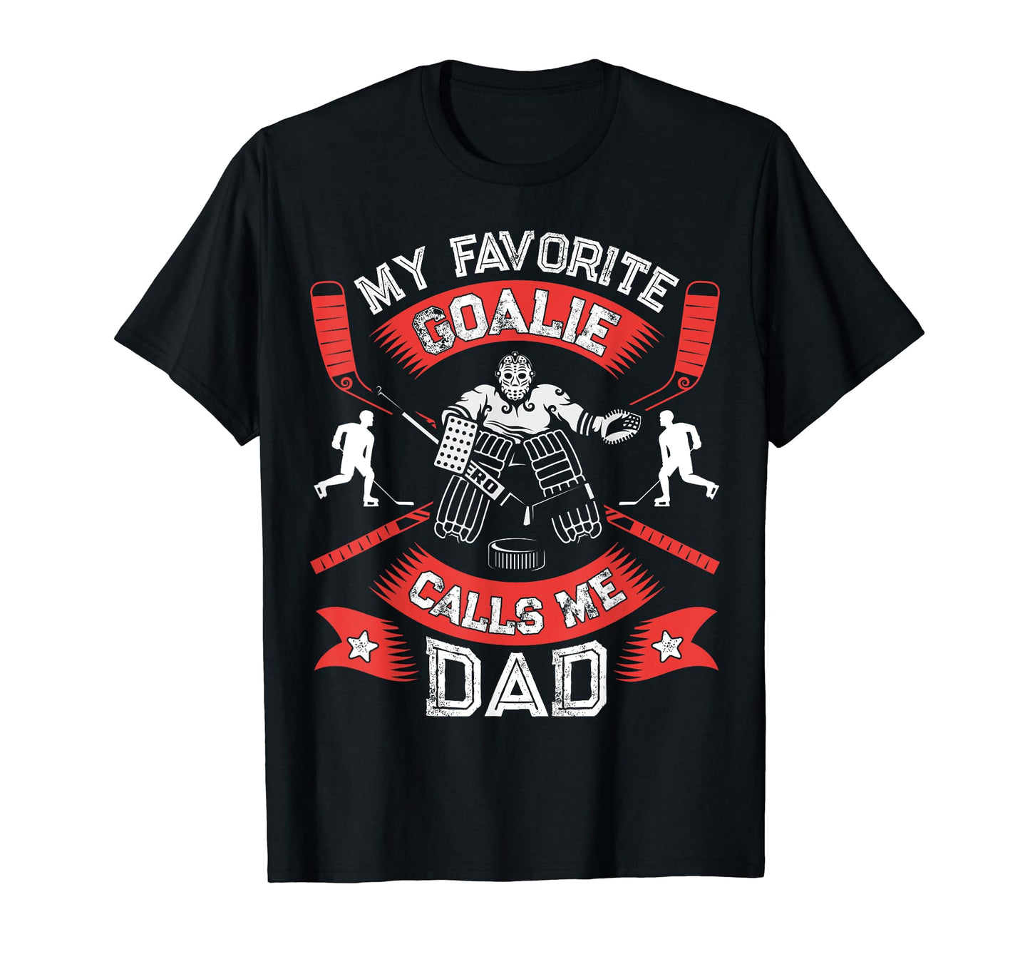 My Favorite Goalie Calls Me Dad Ice T-Shirt - Novelty Apparel Men Women - T-Shirt, Sweatshirt, Hoodie