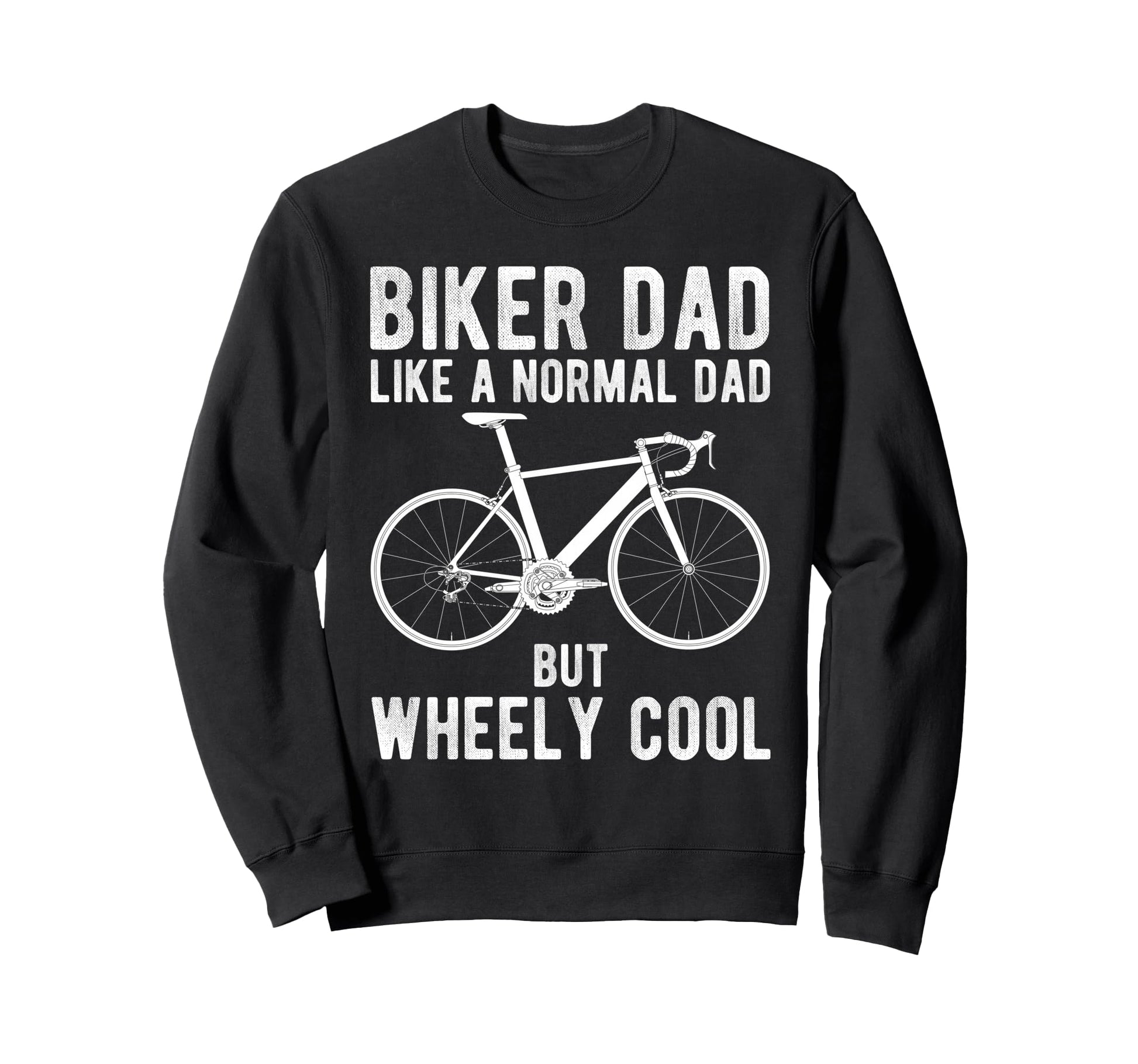 Biker Dad Like Normal Dad But Wheely Sweatshirt - Graphic Print for Adults - T-Shirt, Sweatshirt, Hoodie
