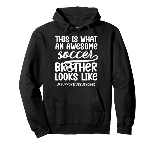 Awesome Soccer Brother Soccer Player Hoodie - Streetwear Style Men Women - T-Shirt, Sweatshirt, Hoodie
