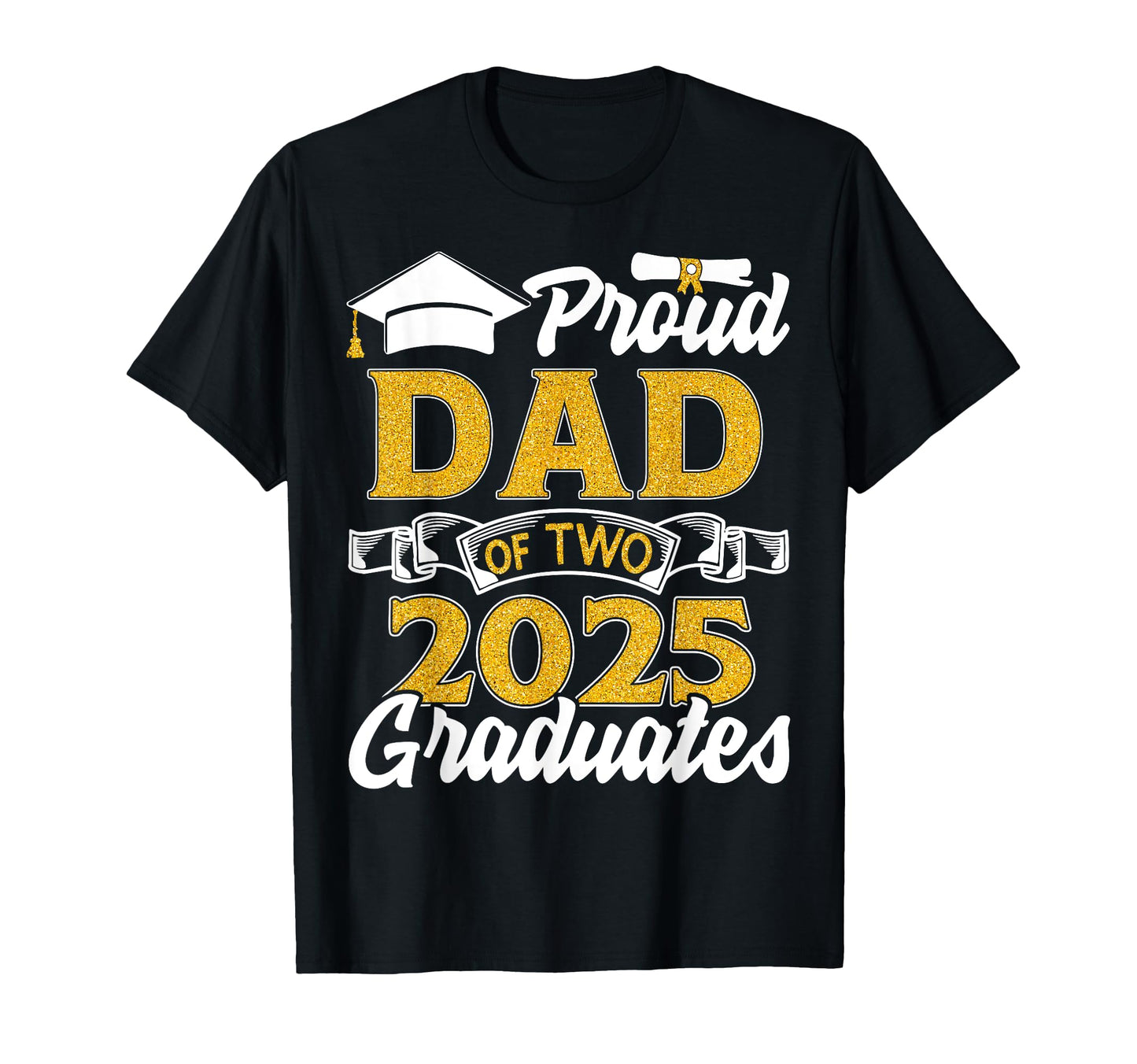 Proud Dad Two 2025 Graduates Twins T-Shirt - Streetwear Style for Adults - T-Shirt, Sweatshirt, Hoodie