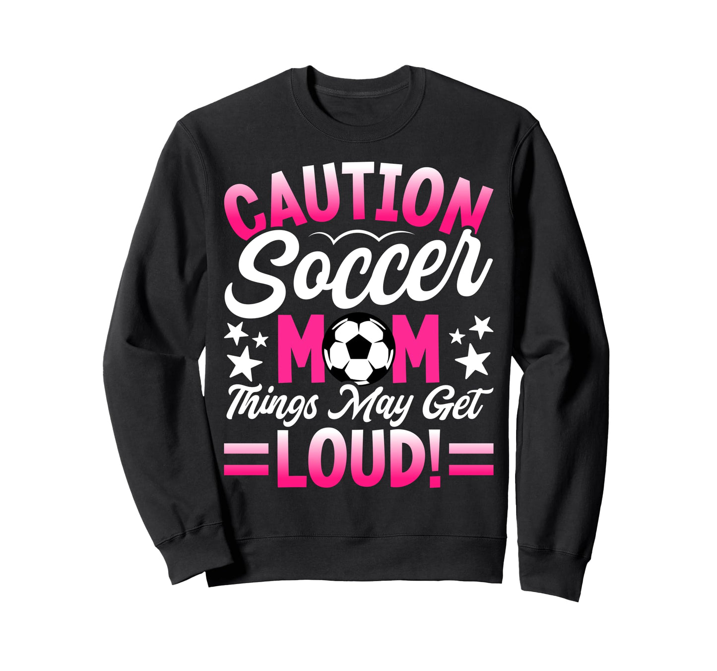 Caution Soccer Mom Things May Get Sweatshirt - Graphic Print for Adults - T-Shirt, Sweatshirt, Hoodie