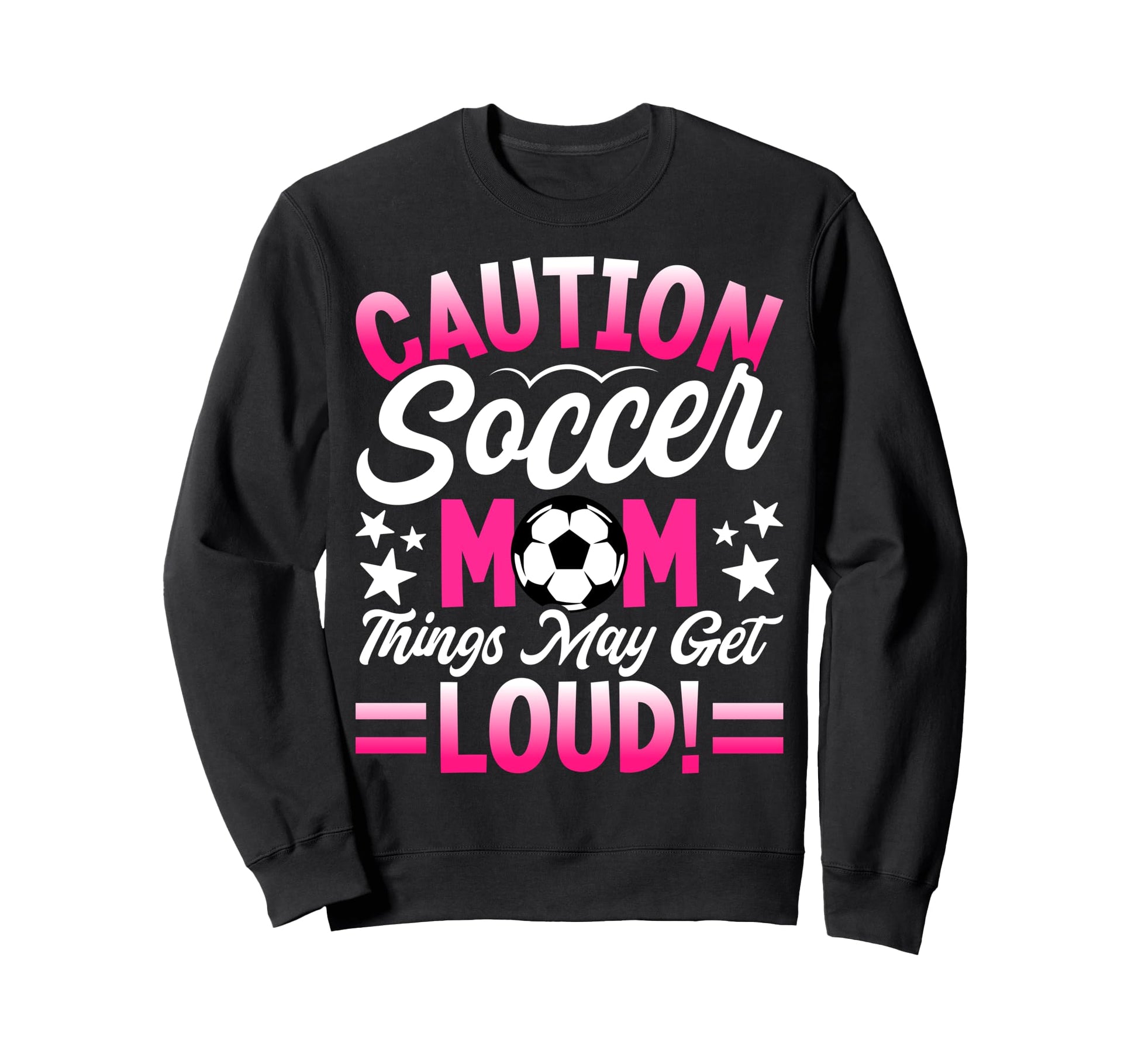 Caution Soccer Mom Things May Get Sweatshirt - Graphic Print for Adults - T-Shirt, Sweatshirt, Hoodie