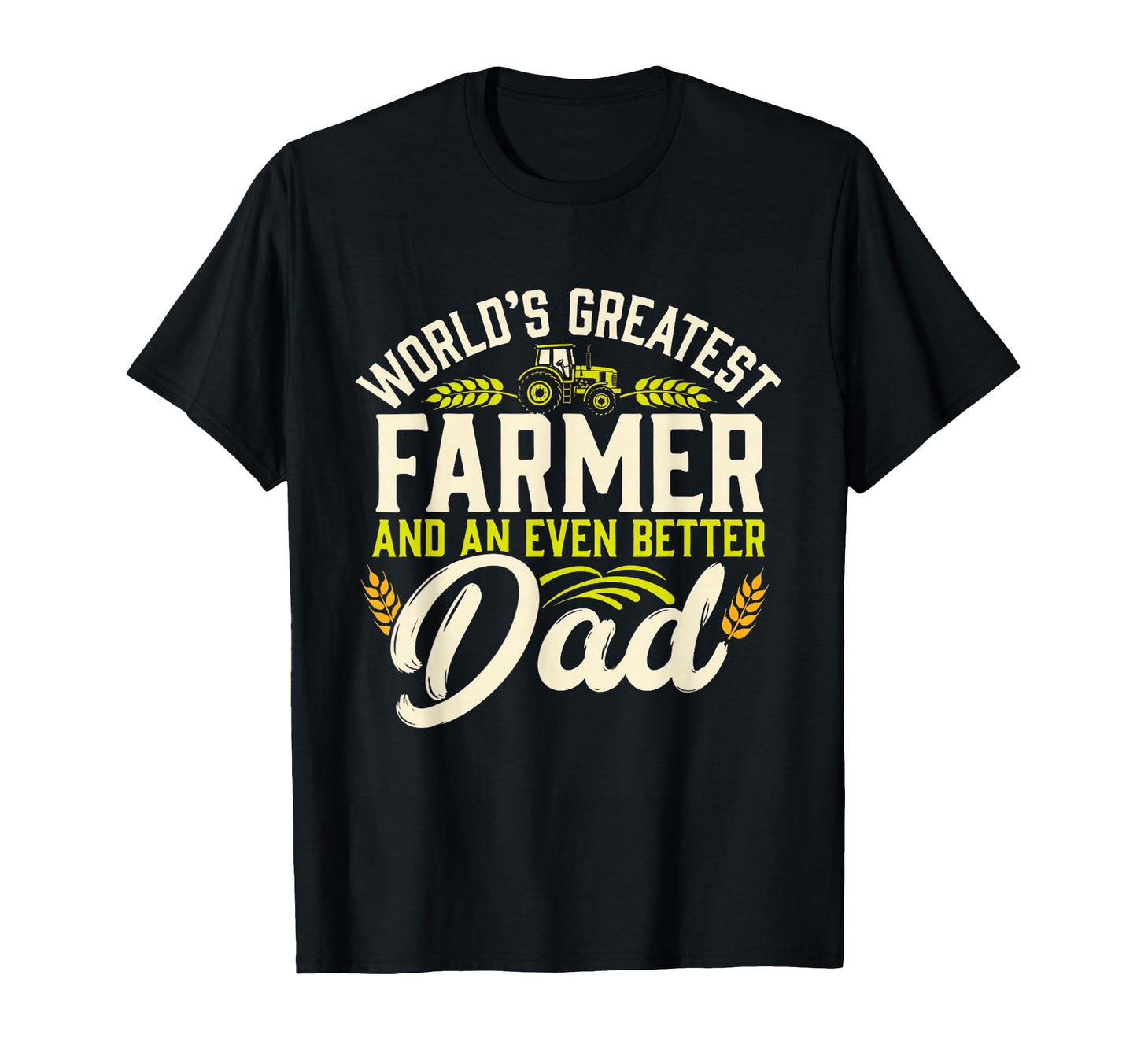 Worlds Greatest Farmer Better Dad T-Shirt - Novelty Apparel Men Women - T-Shirt, Sweatshirt, Hoodie