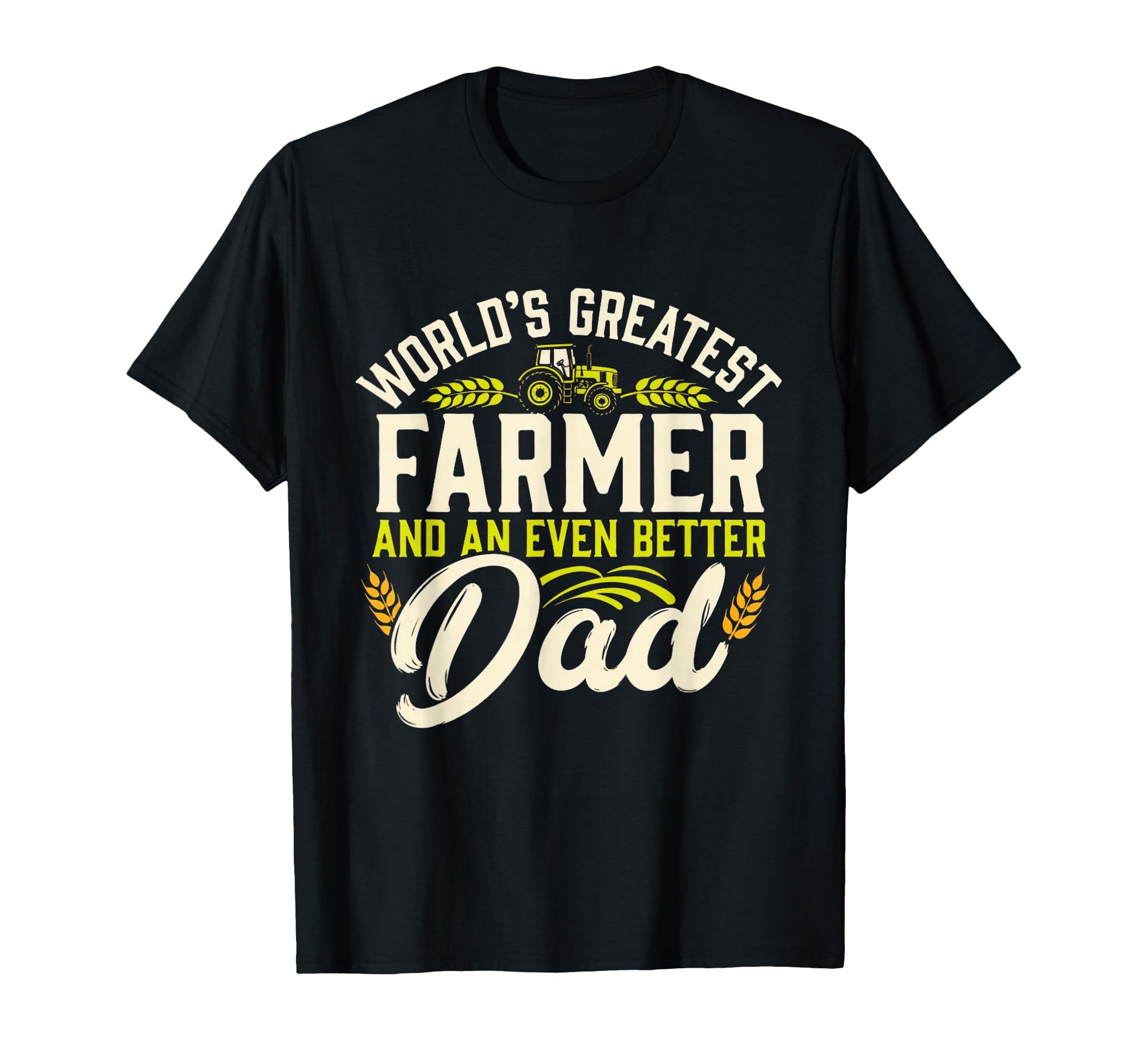 Worlds Greatest Farmer Better Dad T-Shirt - Novelty Apparel Men Women - T-Shirt, Sweatshirt, Hoodie