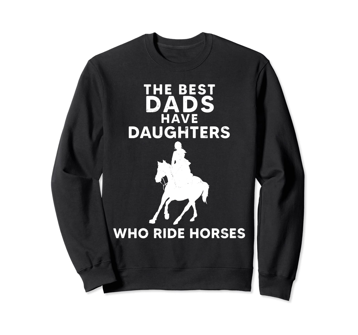 Best Dads Have Daughters Who Ride Sweatshirt - Trendy Graphic for Adults - T-Shirt, Sweatshirt, Hoodie