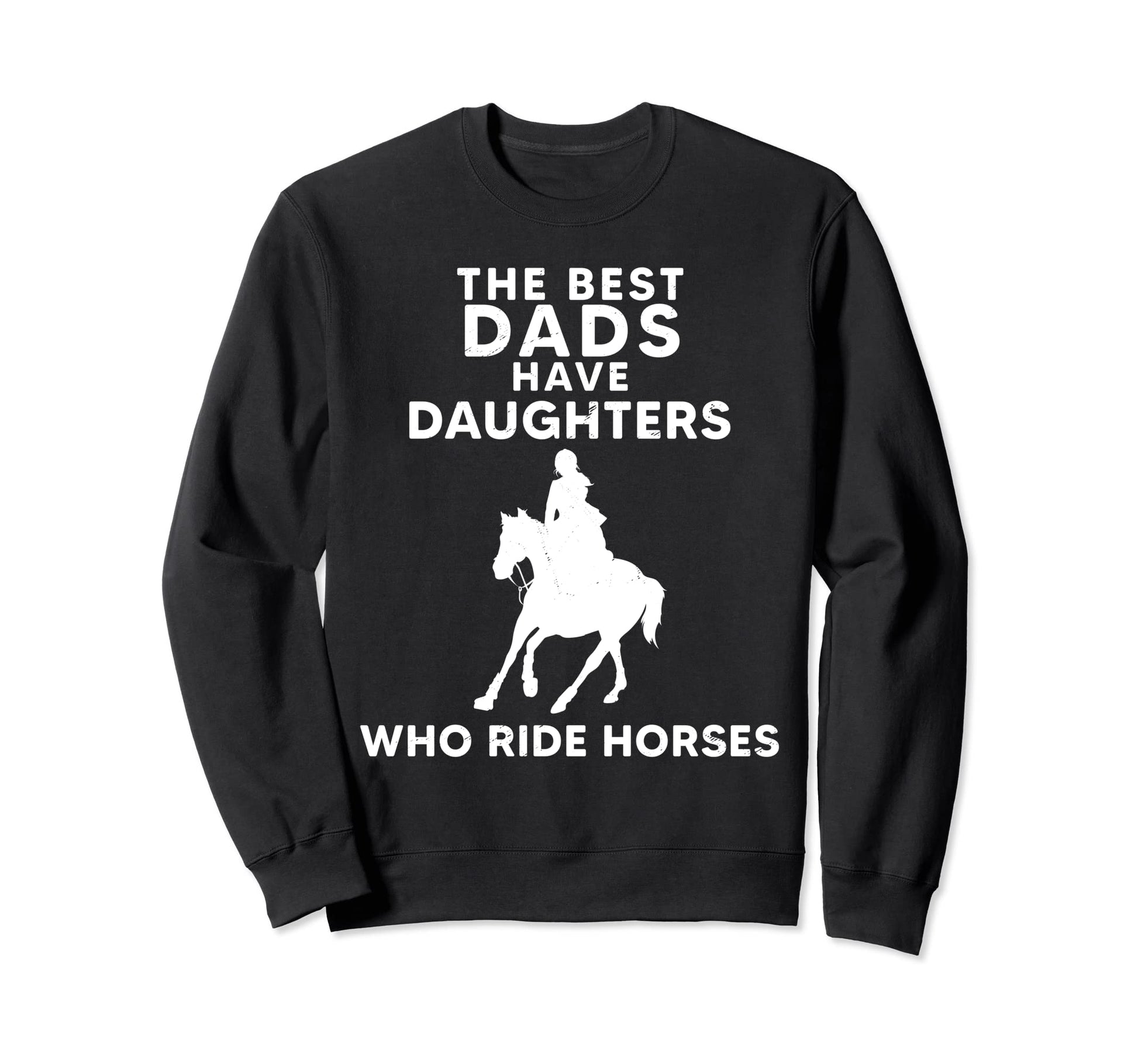 Best Dads Have Daughters Who Ride Sweatshirt - Trendy Graphic for Adults - T-Shirt, Sweatshirt, Hoodie