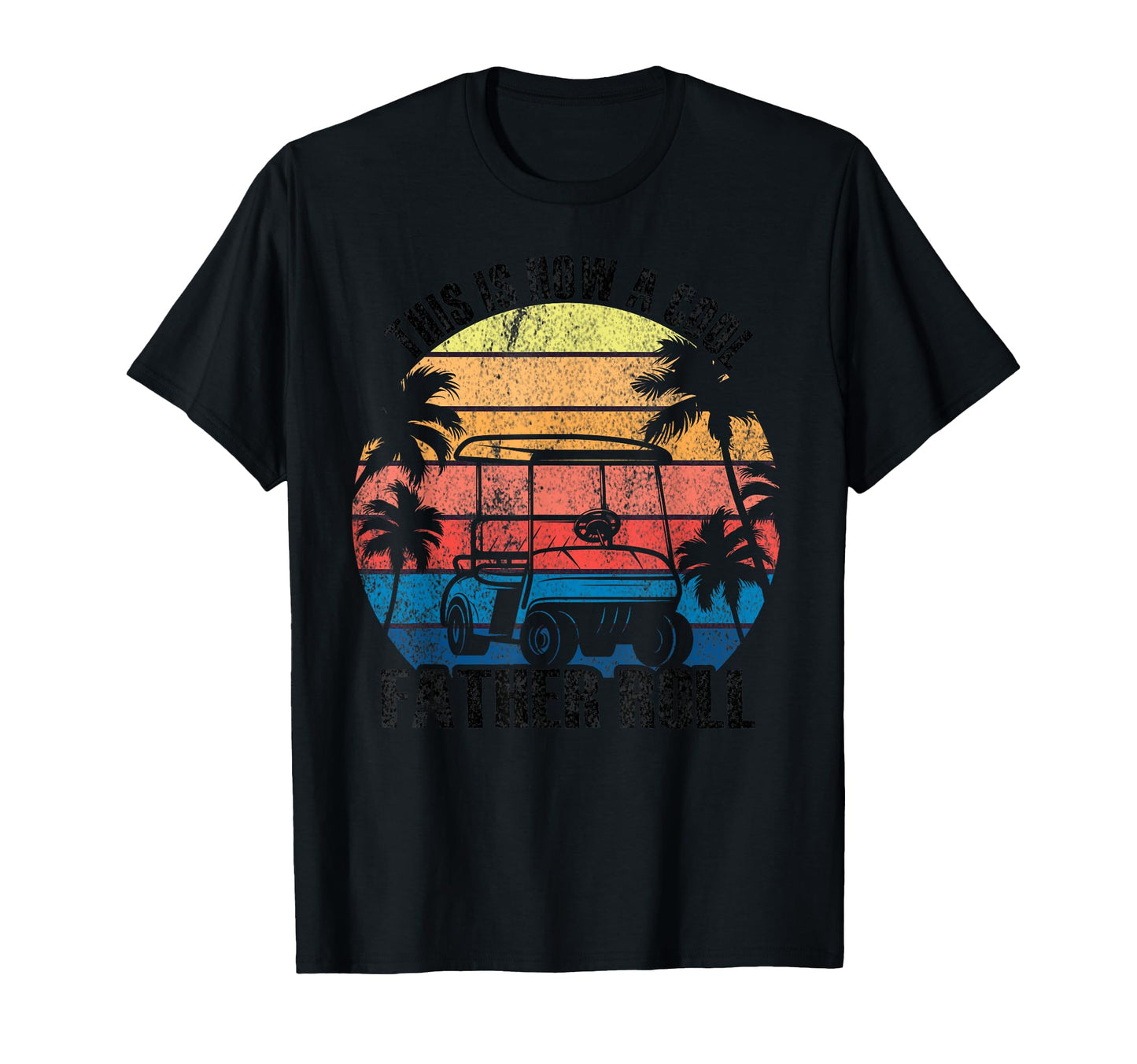 This Is How Father Rolls Golf Dad Father T-Shirt - Trendy Graphic Men Women - T-Shirt, Sweatshirt, Hoodie