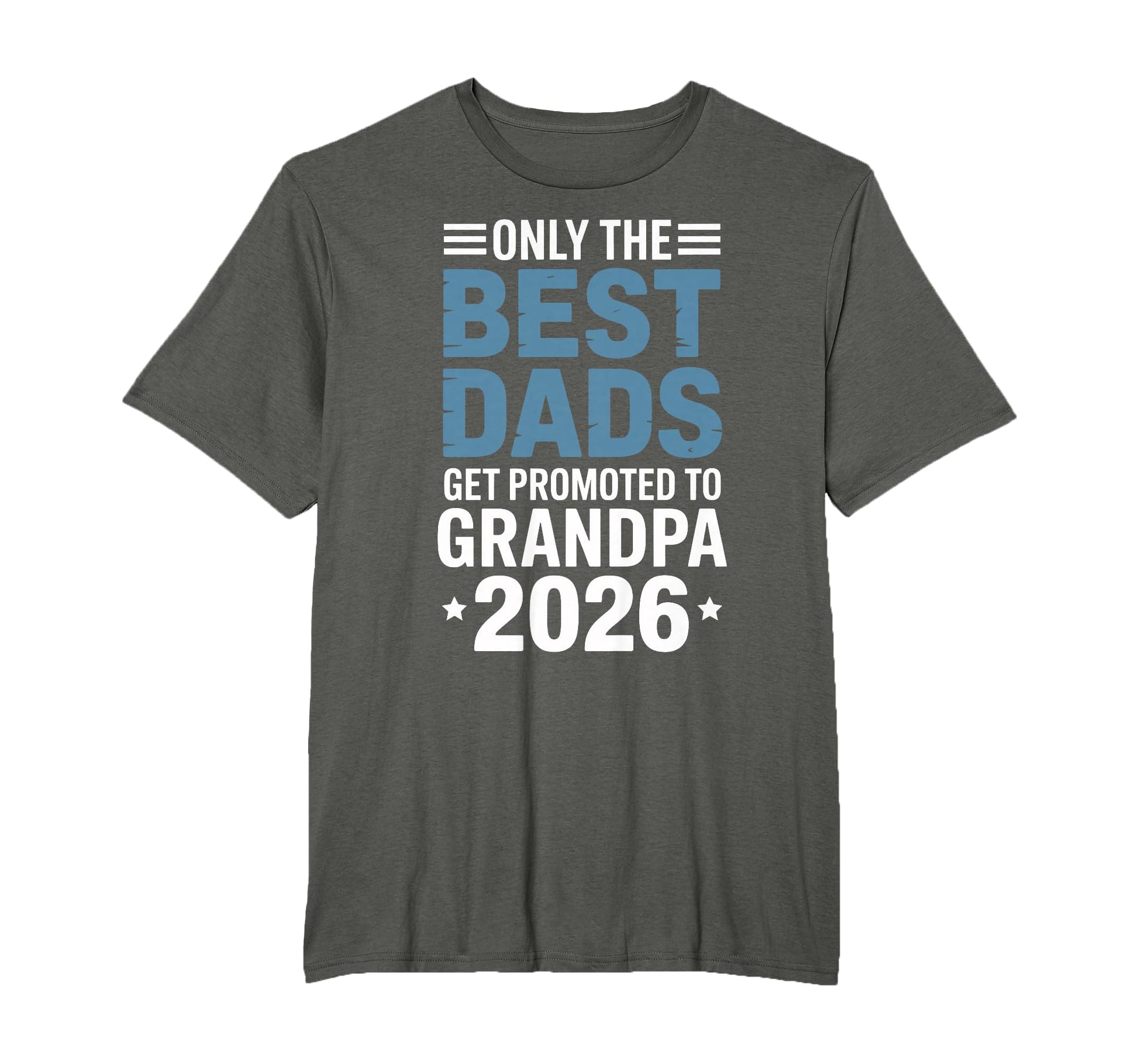 Only Best Dads Get Promoted To T-Shirt - Casual Everyday Wear Unisex - T-Shirt, Sweatshirt, Hoodie
