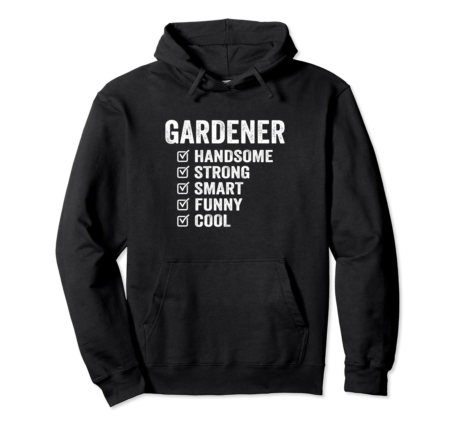 Gardener Handsome Strong Smart Funny Hoodie - Fun Novelty Design for Adults - T-Shirt, Sweatshirt, Hoodie
