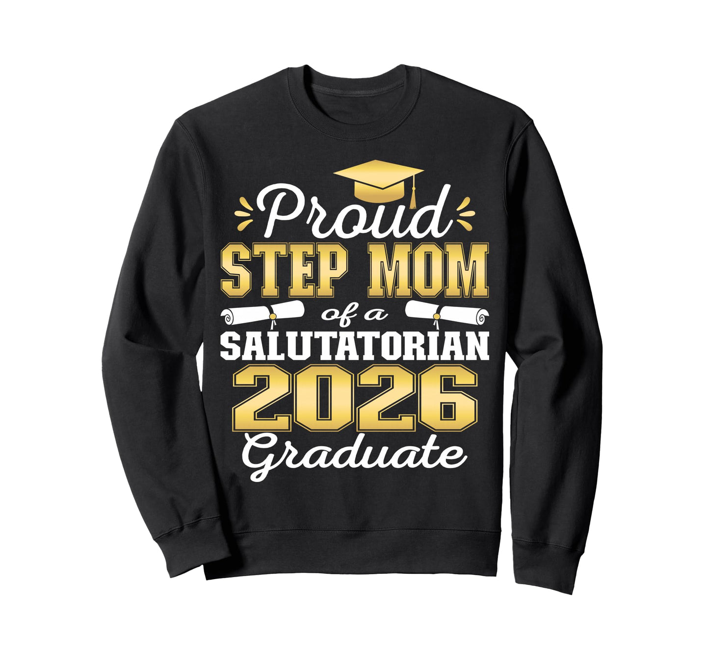 Proud Step Mom 2026 Salutatorian Sweatshirt - Custom Art Print Men Women - T-Shirt, Sweatshirt, Hoodie
