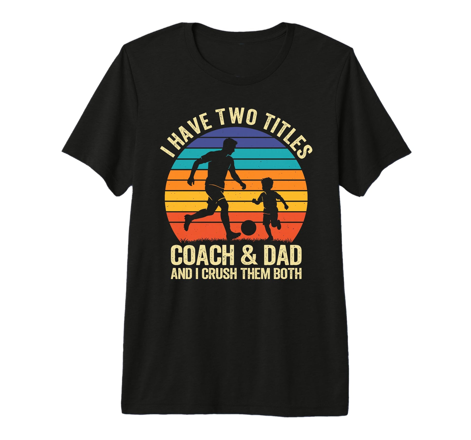I Have Two Titles Coach And Dad T-Shirt - Casual Everyday Wear for Adults - T-Shirt, Sweatshirt, Hoodie
