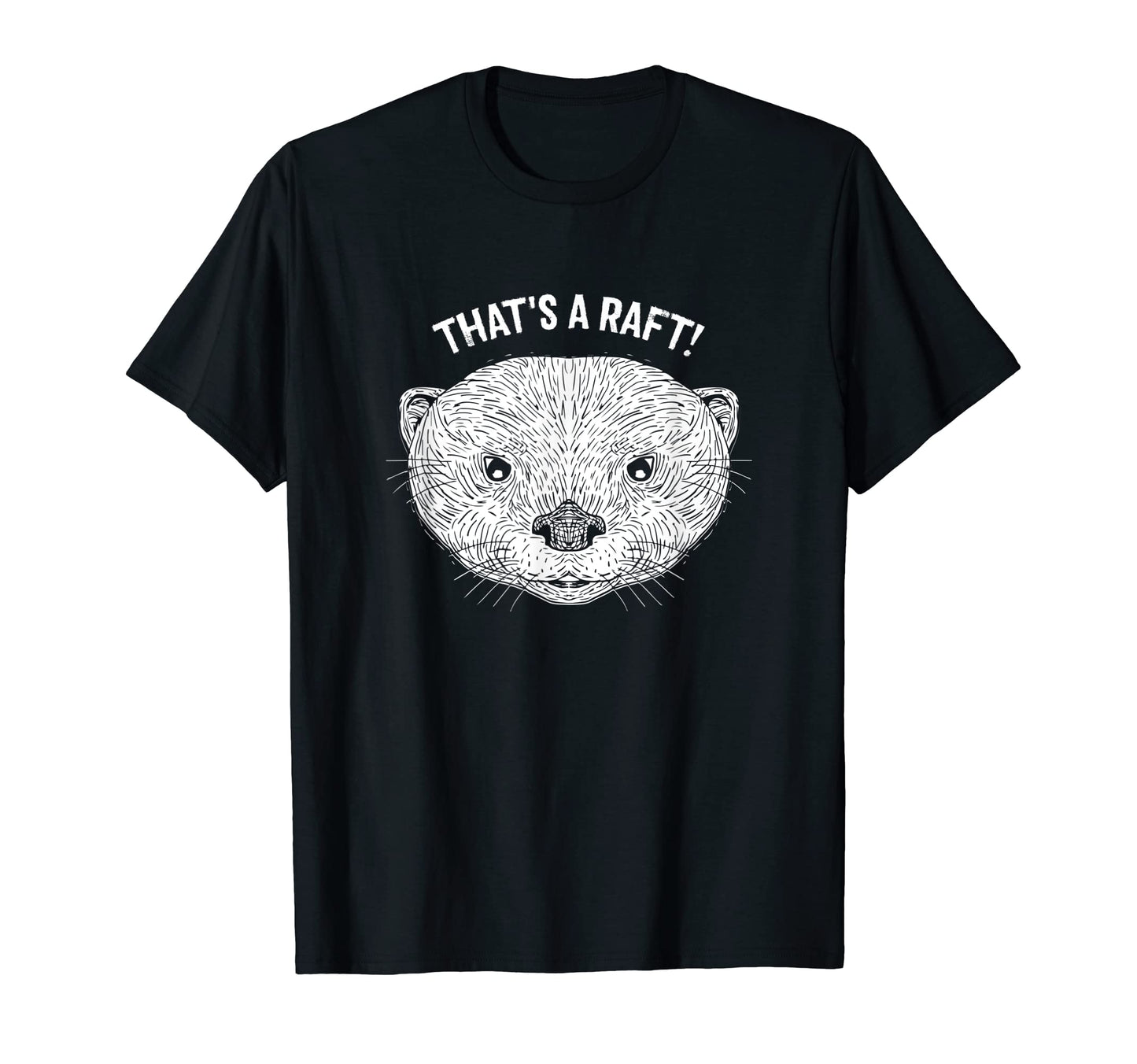 Thats Raft Otter Lover Funny Sea T-Shirt - Custom Art Print for Adults - T-Shirt, Sweatshirt, Hoodie