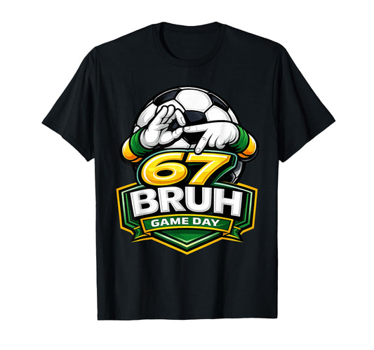 67 Bruh Soccer Game Day Funny 6 7 Meme T-Shirt - Novelty Apparel for Adults - T-Shirt, Sweatshirt, Hoodie