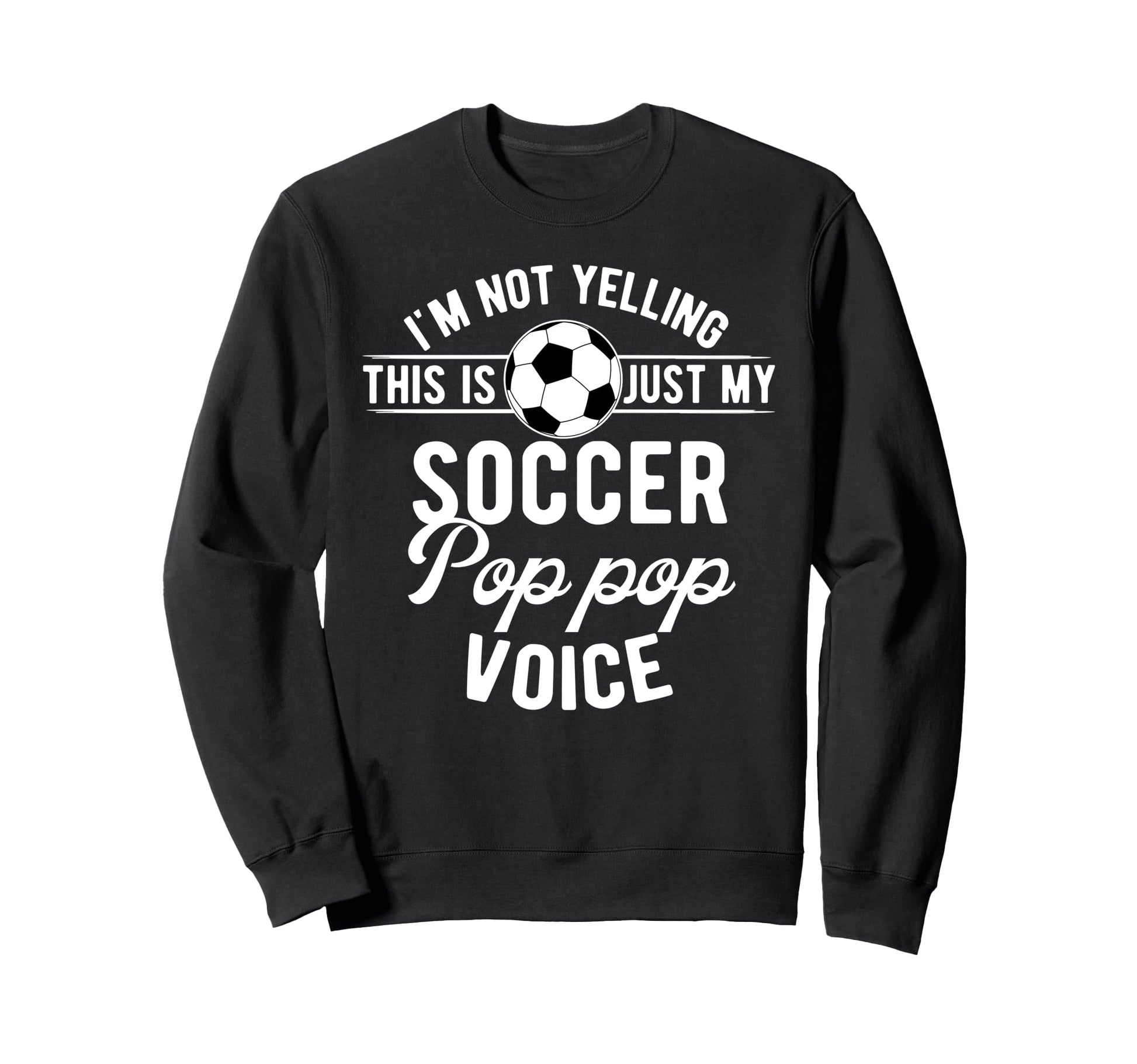 My Soccer Pop Pop Voice Pop Pop Soccer Sweatshirt - Trendy Graphic Unisex - T-Shirt, Sweatshirt, Hoodie