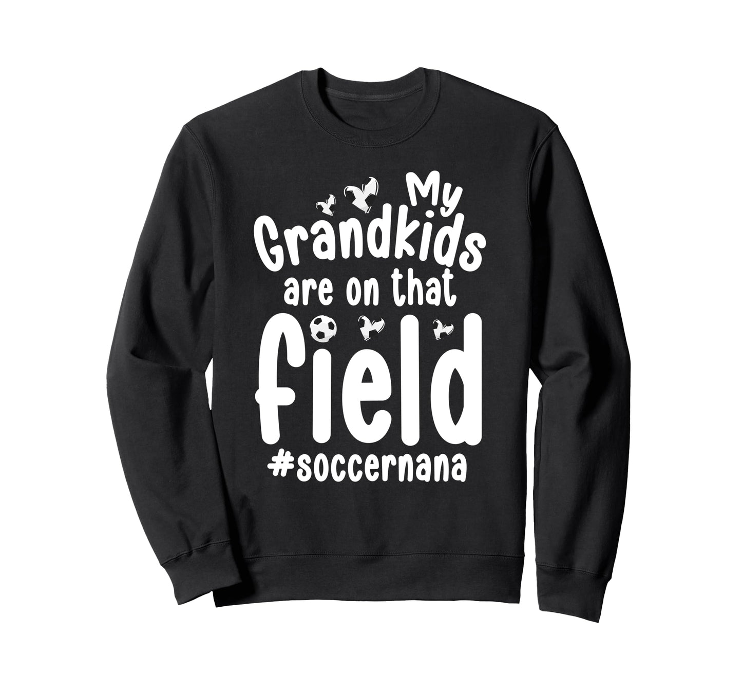 That Field Soccer Nana Soccer Player Sweatshirt - Trendy Graphic Unisex - T-Shirt, Sweatshirt, Hoodie