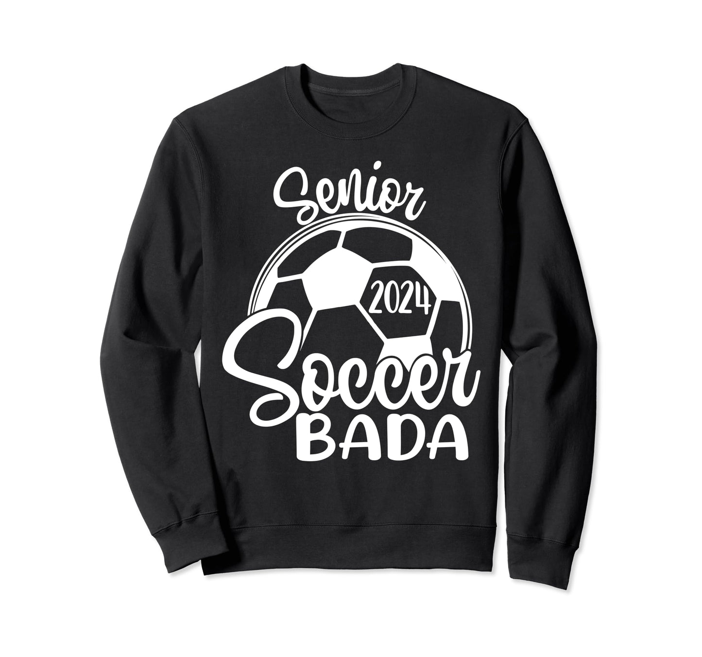 Senior Soccer Bada 2024 Class 2024 Sweatshirt - Custom Art Print Men Women - T-Shirt, Sweatshirt, Hoodie