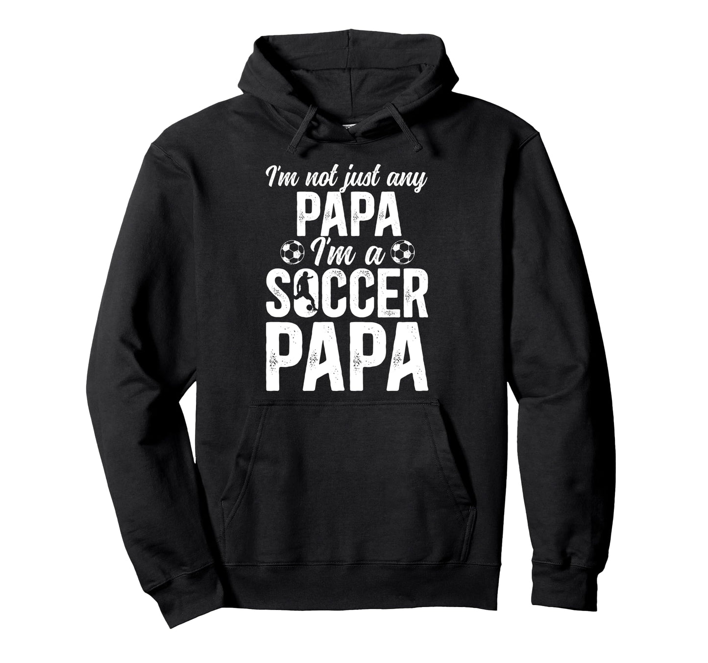 Im Soccer Papa Soccer Player Papa Hoodie - Unique Graphic Men Women - T-Shirt, Sweatshirt, Hoodie