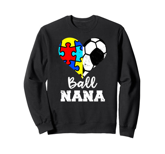 Ball Nana Autism Soccer Nana Sweatshirt - Casual Everyday Wear for Adults - T-Shirt, Sweatshirt, Hoodie