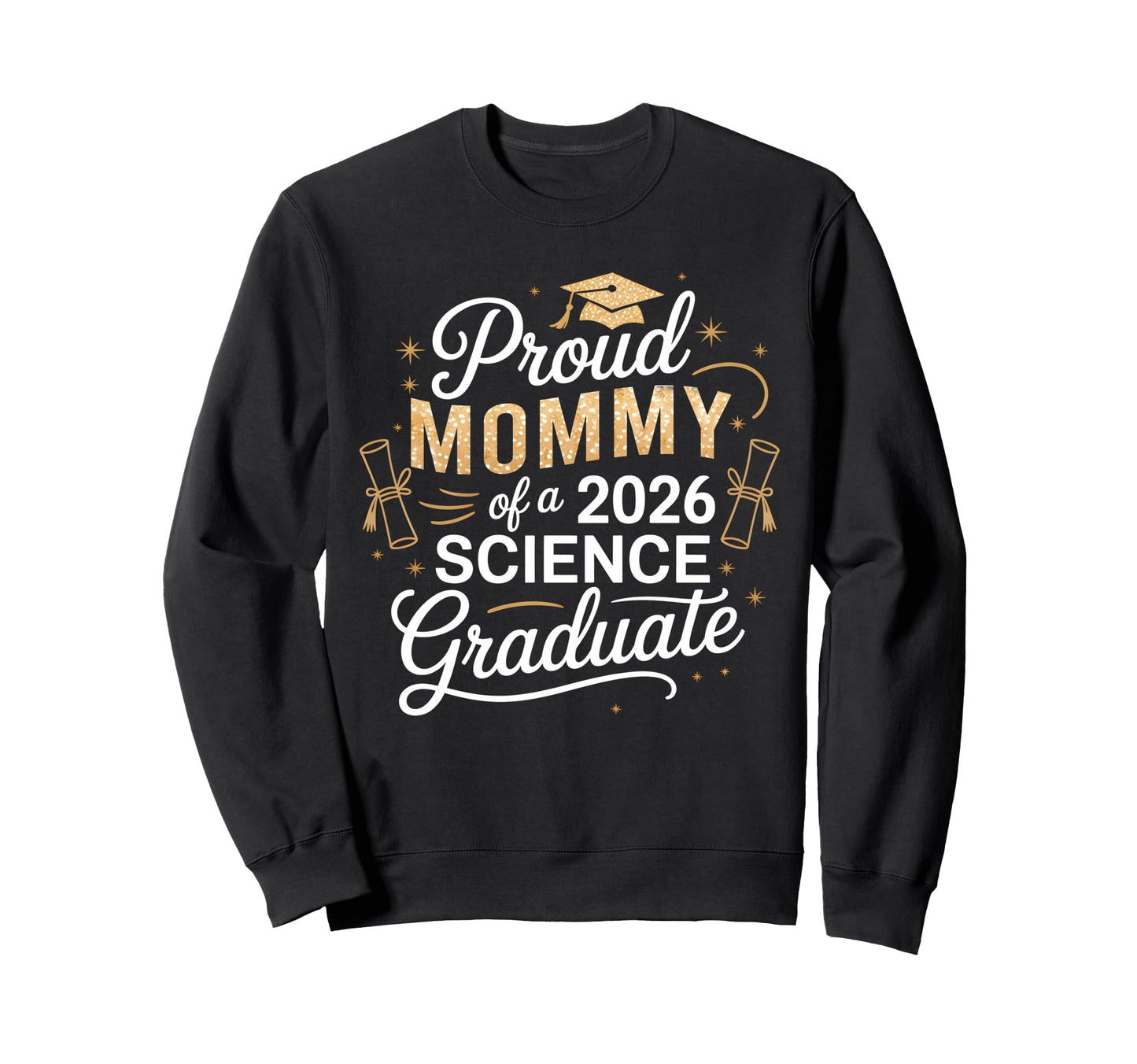 Proud Mommy 2026 Science Graduate Sweatshirt - Custom Art Print Men Women - T-Shirt, Sweatshirt, Hoodie