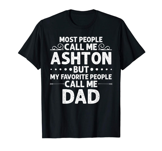 Ashton Gift Name Funny Fathers T-Shirt - Casual Everyday Wear Men Women - T-Shirt, Sweatshirt, Hoodie