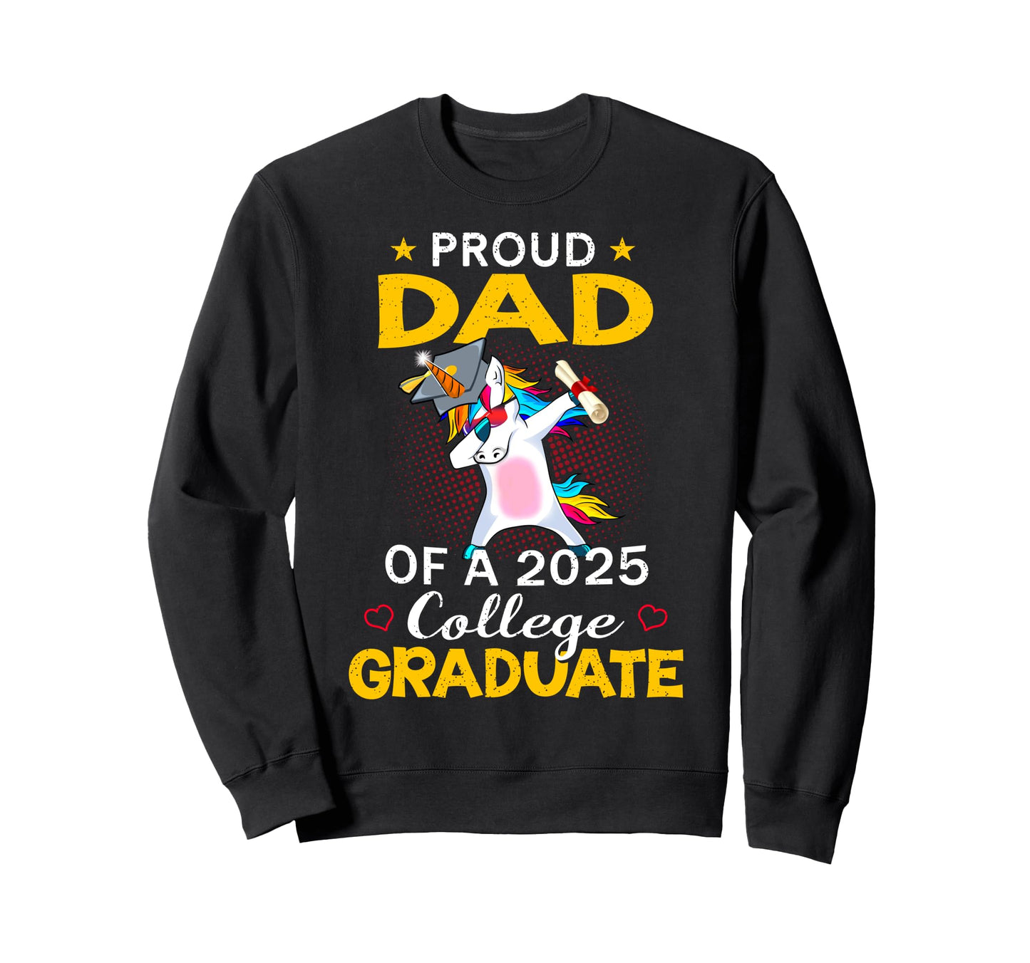 Proud Dad 2025 College Sweatshirt - Casual Everyday Wear Men Women - T-Shirt, Sweatshirt, Hoodie