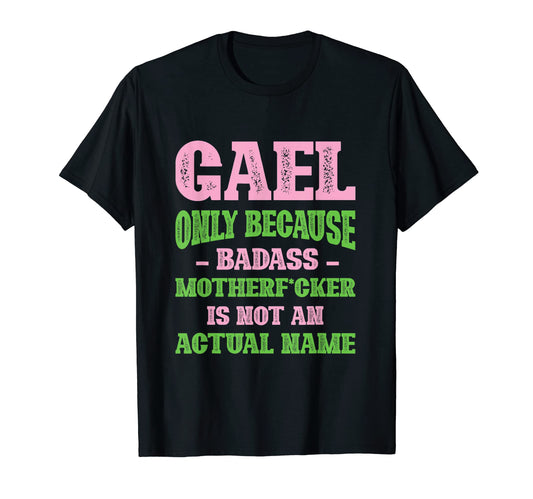 Badass Gael Name Unique Nickname T-Shirt - Streetwear Style Men Women - T-Shirt, Sweatshirt, Hoodie
