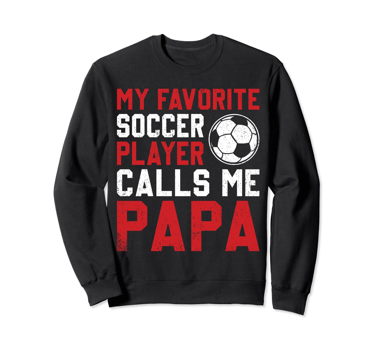 Soccer Player Papa Novelty Funny Sweatshirt - Aesthetic Graphic for Adults - T-Shirt, Sweatshirt, Hoodie
