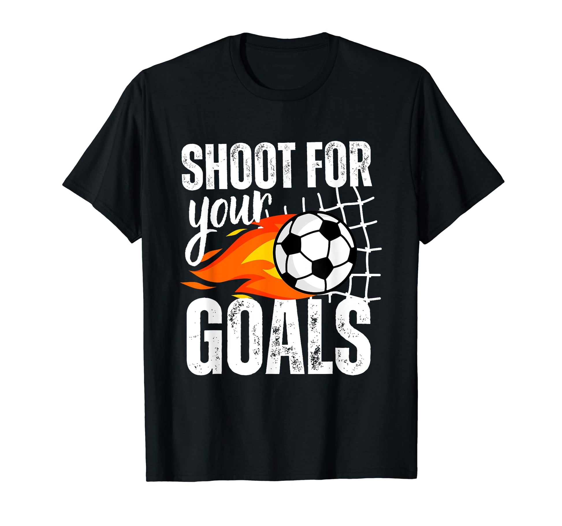 Shoot Your Goals Soccer Distressed T-Shirt - Casual Everyday Wear Men Women - T-Shirt, Sweatshirt, Hoodie