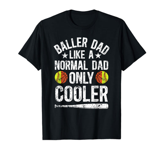 Baller Dad Softball Basketball Dad T-Shirt - Novelty Apparel Men Women - T-Shirt, Sweatshirt, Hoodie