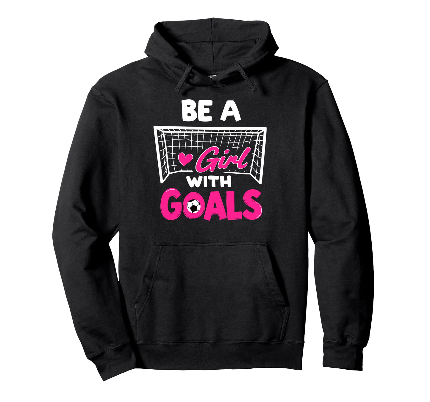 Be Goals Soccer Football Player Game Day Fan Hoodie - Unique Graphic Unisex - T-Shirt, Sweatshirt, Hoodie