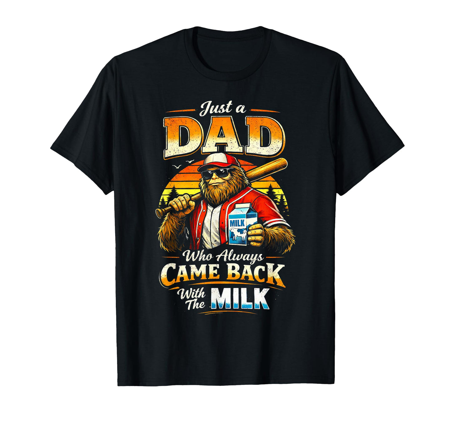 Sasquatch Baseball Dad Who Always Came T-Shirt - Streetwear Style Unisex - T-Shirt, Sweatshirt, Hoodie