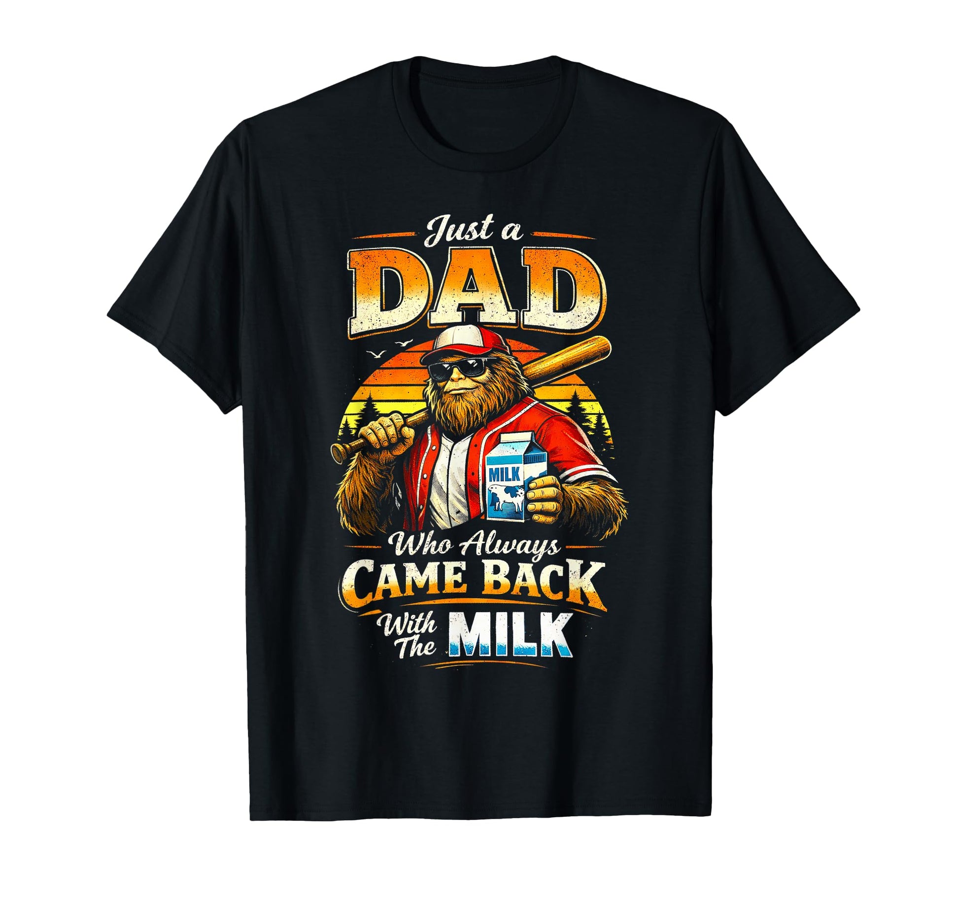 Sasquatch Baseball Dad Who Always Came T-Shirt - Streetwear Style Unisex - T-Shirt, Sweatshirt, Hoodie