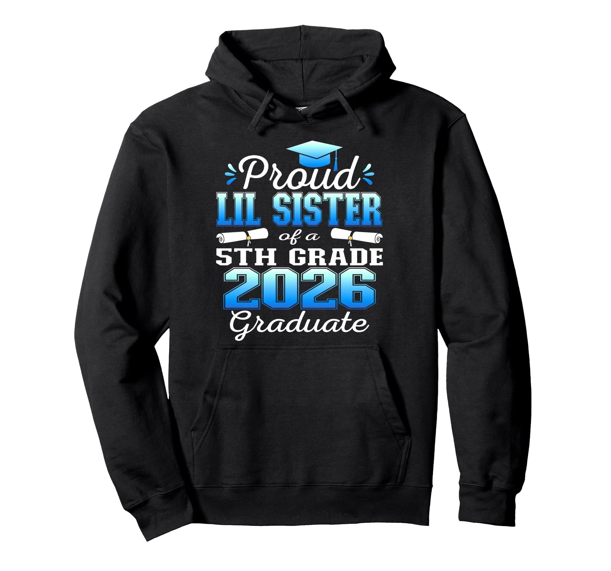Proud Little Sister 5Th Grade Graduate Hoodie - Streetwear Style Unisex - T-Shirt, Sweatshirt, Hoodie
