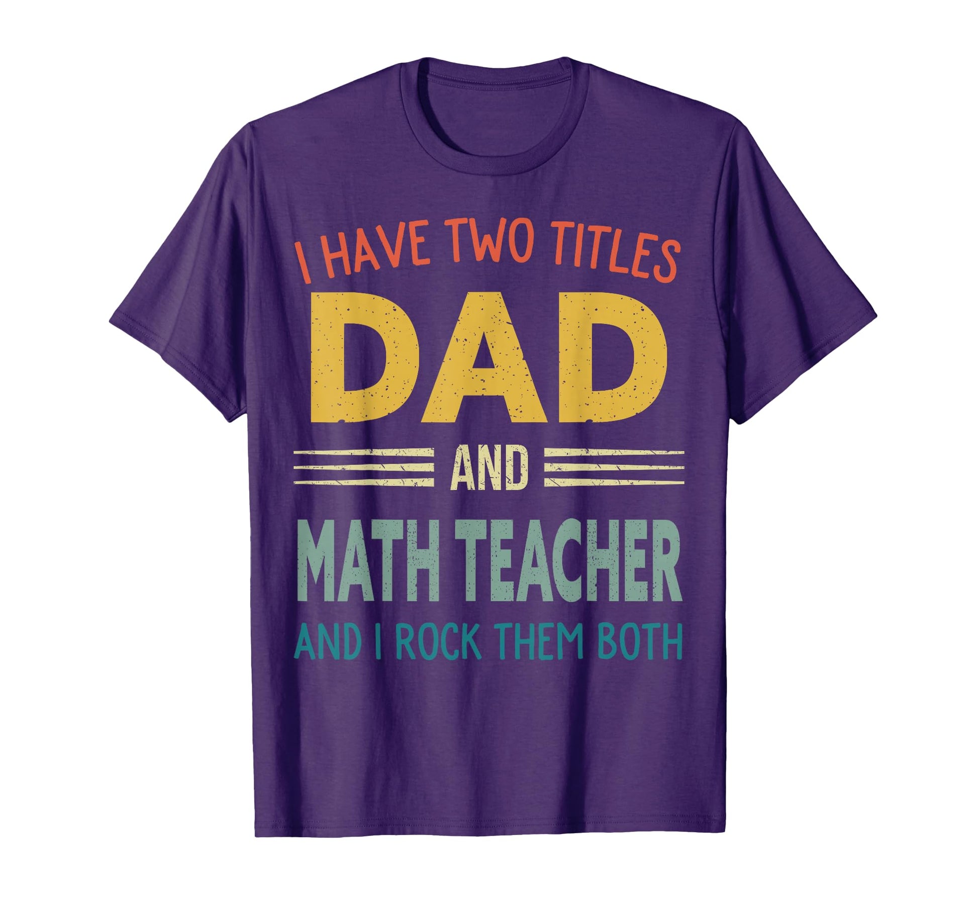 I Have Two Titles Dad And Math Teacher T-Shirt - Graphic Print Unisex - T-Shirt, Sweatshirt, Hoodie
