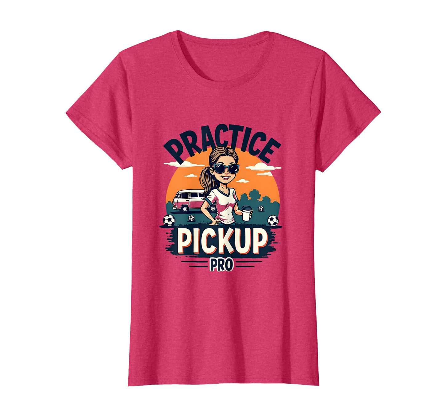Practice Pickup Pro Soccer Mom T-Shirt - Casual Everyday Wear Unisex - T-Shirt, Sweatshirt, Hoodie