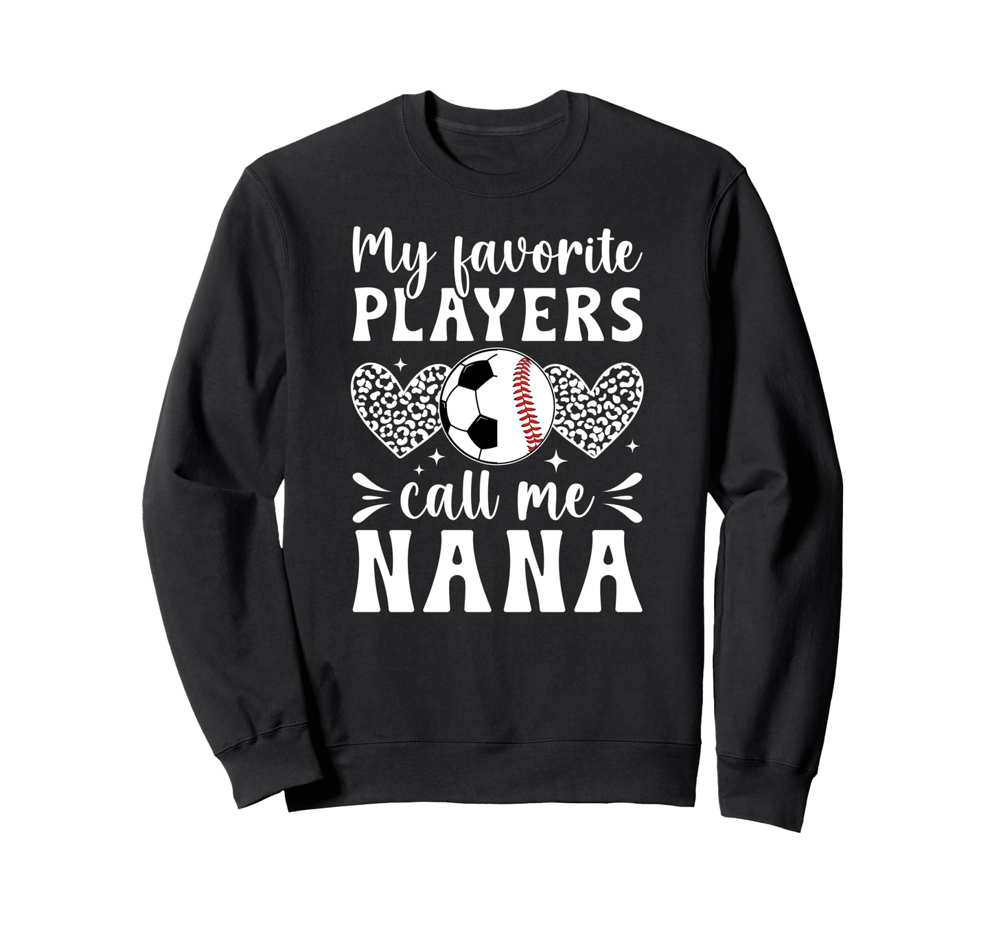 My Favorite Players Call Me Nana Sweatshirt - Graphic Print Men Women - T-Shirt, Sweatshirt, Hoodie
