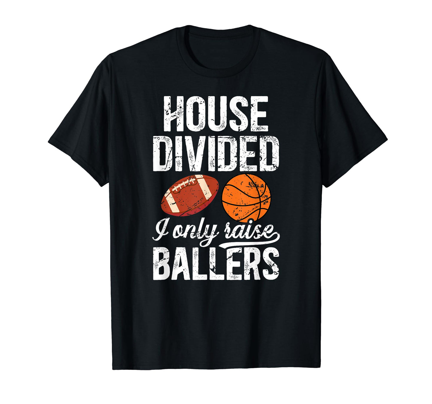 House Divided I Only Raise Ballers T-Shirt - Fun Novelty Design for Adults - T-Shirt, Sweatshirt, Hoodie
