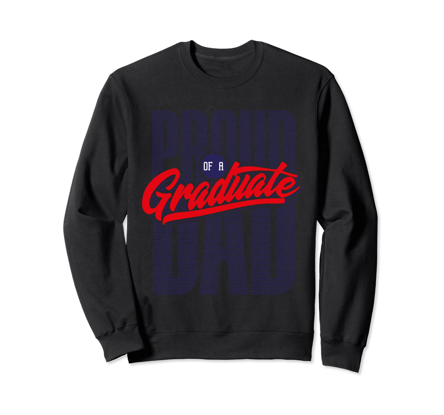 Proud Dad Grad School Graduation Sweatshirt - Graphic Print for Adults - T-Shirt, Sweatshirt, Hoodie