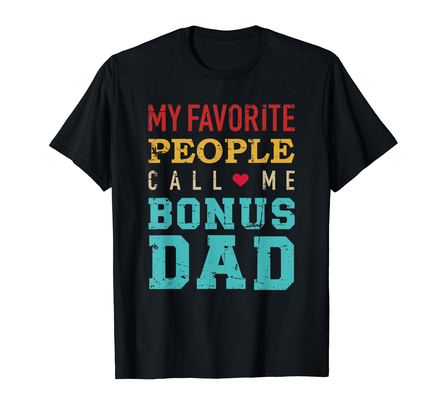 My Favorite People Call Me Bonus Dad T-Shirt - Graphic Print for Adults - T-Shirt, Sweatshirt, Hoodie