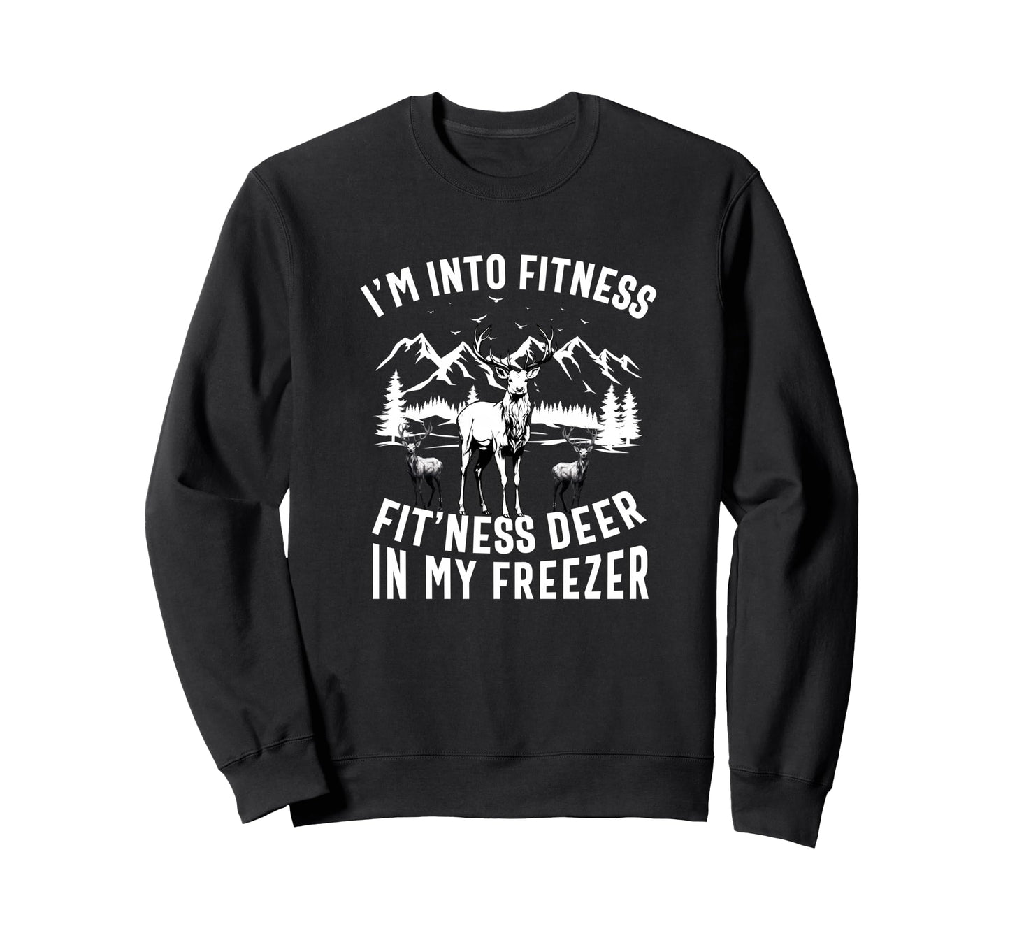 Funny Hunting Deer Im Into Fitness Sweatshirt - Trendy Graphic for Adults - T-Shirt, Sweatshirt, Hoodie