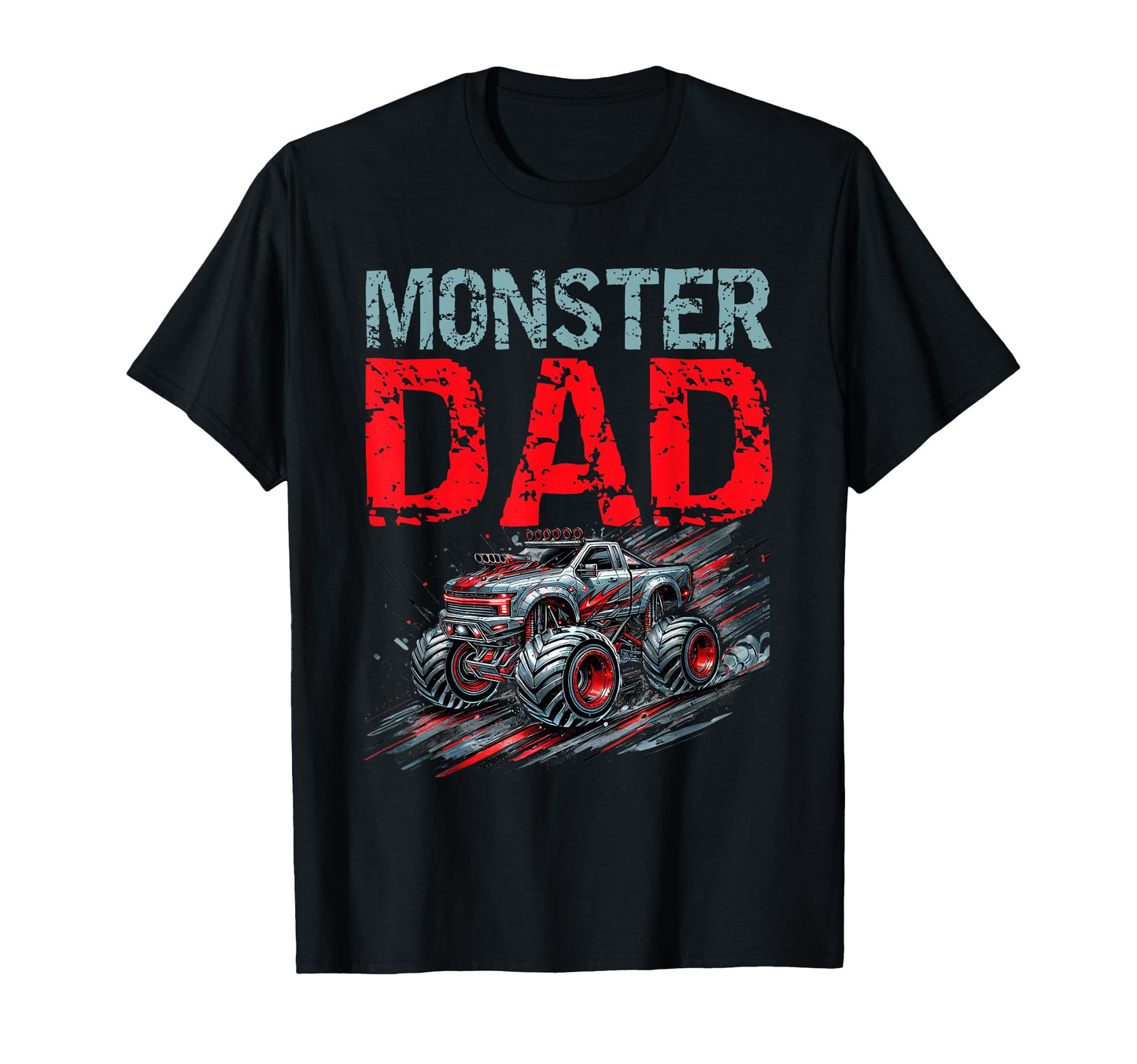 Monster Truck Dad Fathers Day T-Shirt - Casual Everyday Wear Unisex - T-Shirt, Sweatshirt, Hoodie
