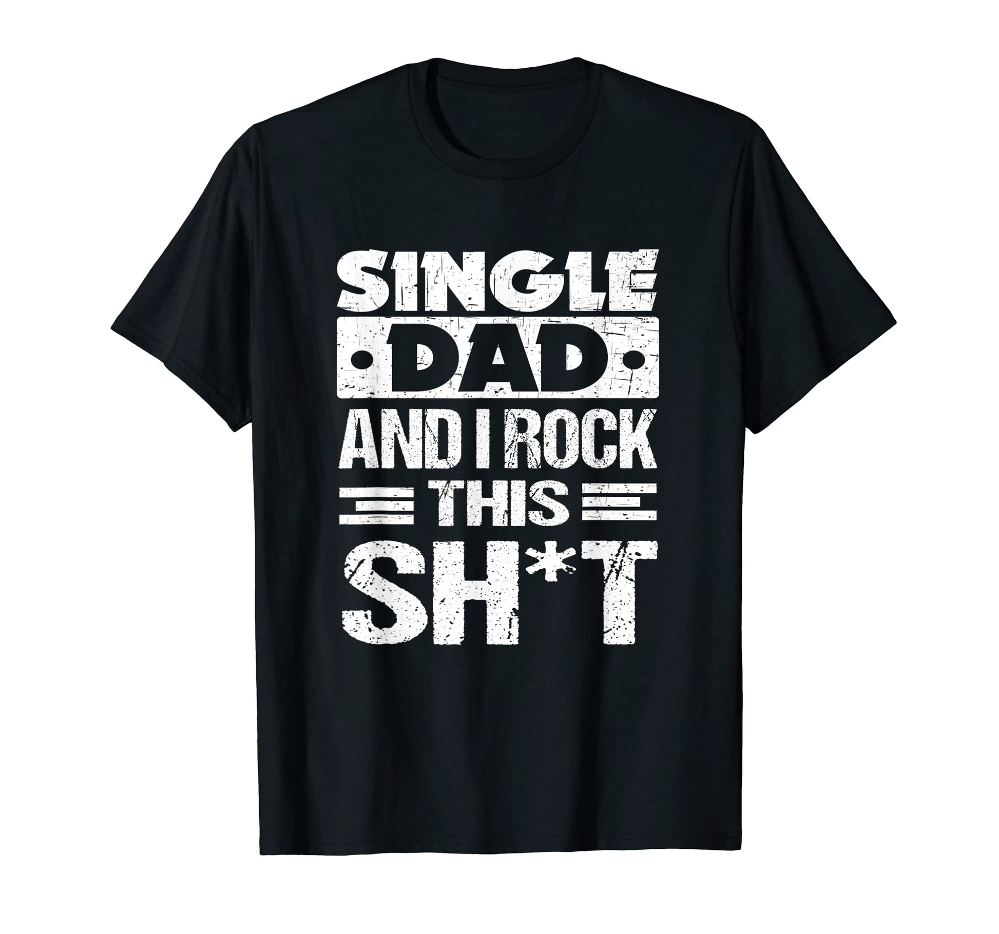 Mens Single Dad And I Rock This T-Shirt - Aesthetic Graphic Men Women - T-Shirt, Sweatshirt, Hoodie