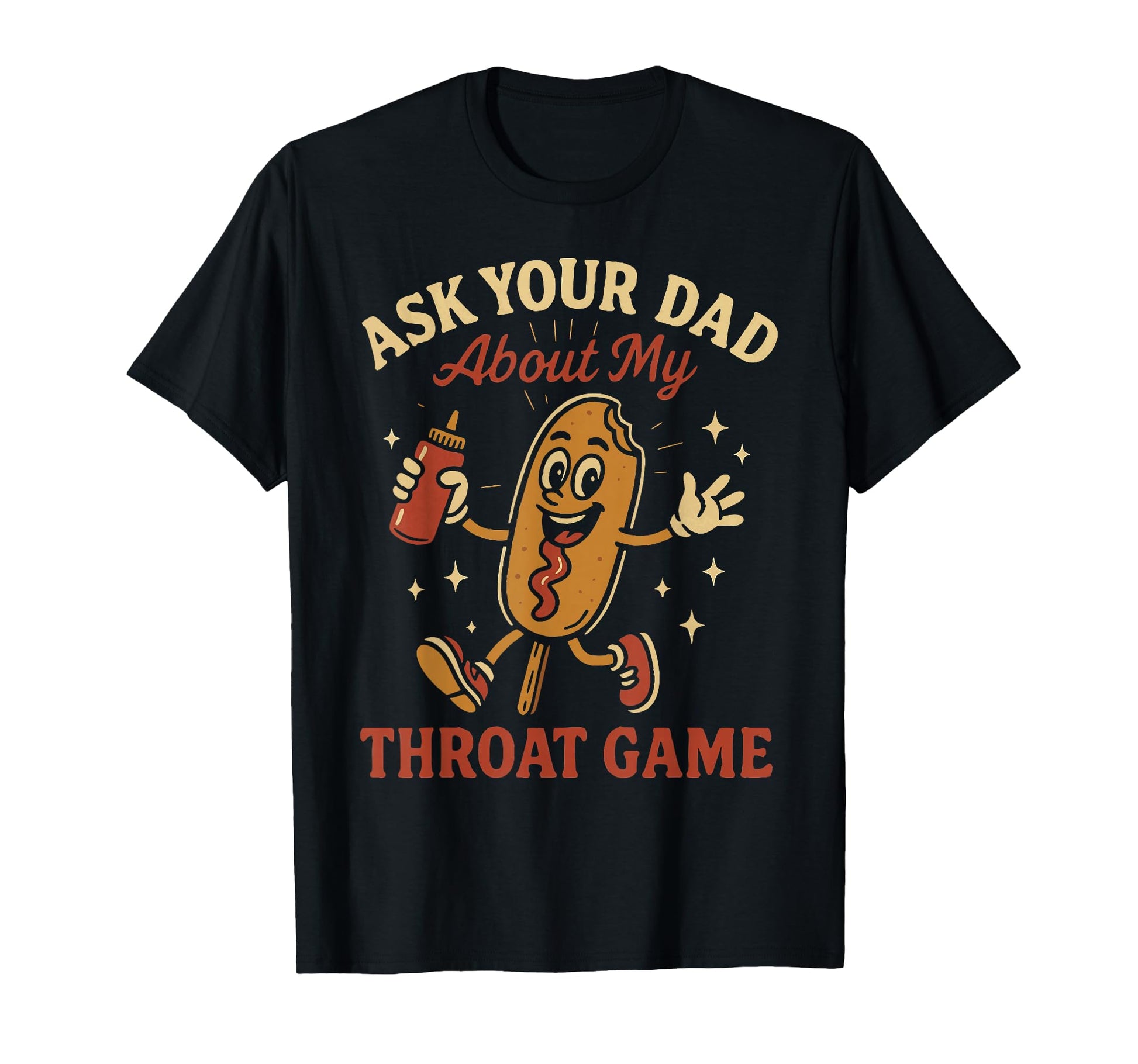 Ask Your Dad About My Throat Game T-Shirt - Casual Everyday Wear Unisex - T-Shirt, Sweatshirt, Hoodie