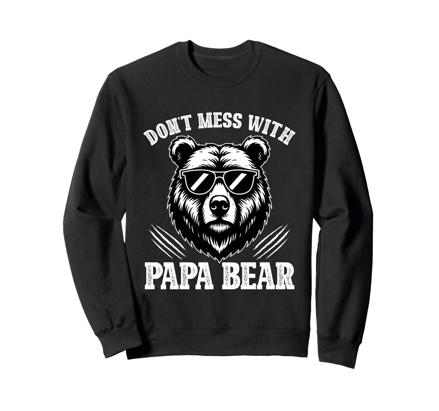 Dont Mess Papa Bear Gifts Fathers Day Sweatshirt - Unique Graphic Unisex - T-Shirt, Sweatshirt, Hoodie