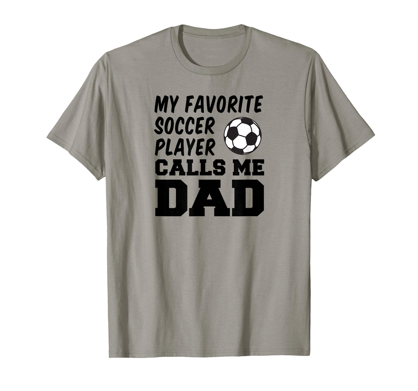 My Favorite Soccer Player Calls Me Dad T-Shirt - Graphic Print for Adults - T-Shirt, Sweatshirt, Hoodie